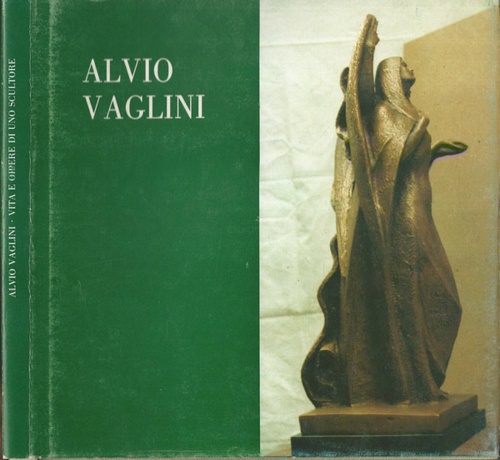 9788842704546-Alvio Vaglini. Vita e opere di uno scultore.