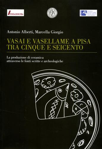9788860197184-Vasai e vasellame a Pisa tra Cinque e Seicento. La produzione di ceramica attrav