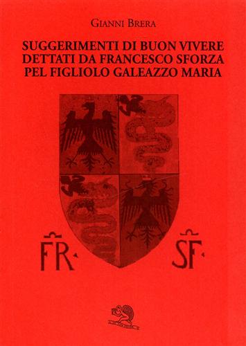 9788877992864-Suggerimenti di buon vivere dettati da Francesco Sforza pel figliolo Galeazzo Ma