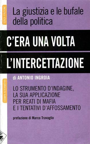 9788862220927-C'era una volta l'intercettazione. La giustizia e le bufale della politica.