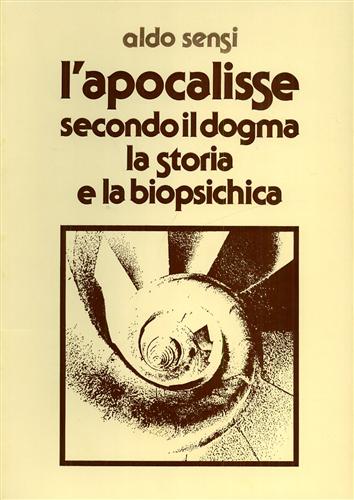 L'Apocalisse dell'Apostolo Giovanni secondo il Dogma, la Storia, la Biopsichica.