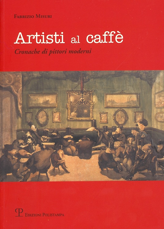 9788859600190-Artisti al caffé. Cronache di pittori moderni.