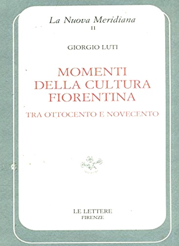 Momenti della cultura fiorentina tra Ottocento e Novecento.