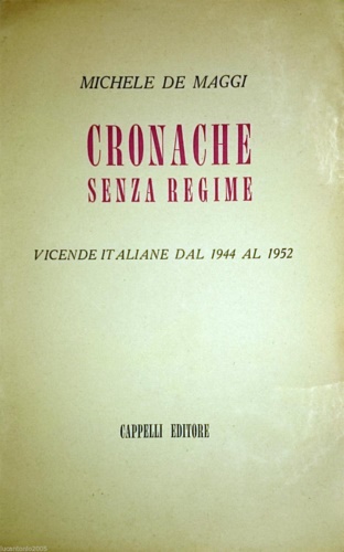 Cronache senza regime. Vicende italiane dal 1944 al 1952.