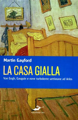 9788861580145-La casa gialla. Van Gogh, Gauguin e nove turbolente settimane ad Arles.