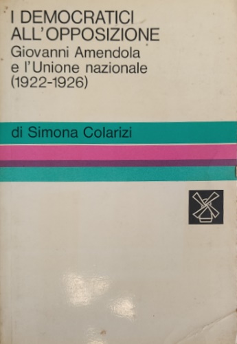 I democratici all'opposizione. Giovanni Amendola e l'Unione Nazionale (1922- 192