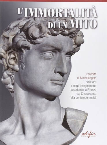 9788879707114-L' immortalità di un mito. L'eredità di Michelangelo nelle arti negli insegnamen