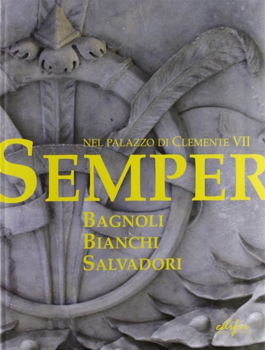 9788879704373-Semper. Nel palazzo di Clemente VII. Bagnoli, Bianchi, Salvadori.