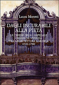 9788822257666-Dagli Incurabili alla Pietà. Le chiese degli ospedali grandi di Venezia tra arch
