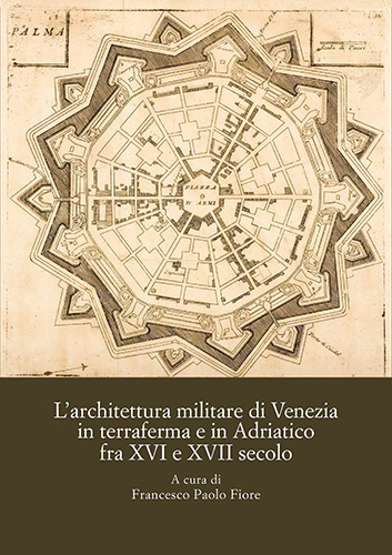 9788822263711-Architettura (L') militare di Venezia,. in terraferma e in Adriatico fra XVI e X