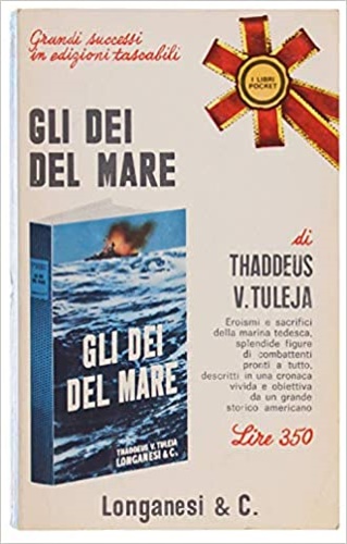 Gli dei del mare. Eroismi e sacrifici della marina tedesca,....