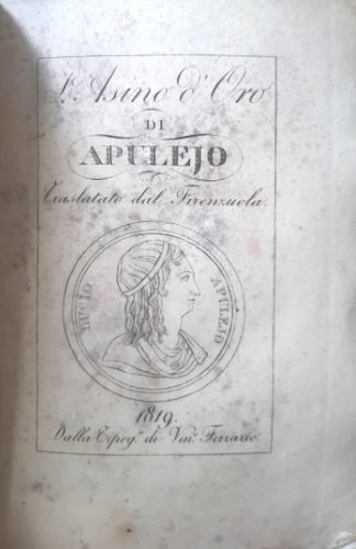 L'Asino d'Oro di Apulejo traslato da Messer Agnolo Firenzuola. Dal latino alla l