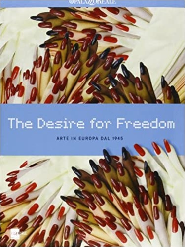 9788866481553-The desire for freedom. Arte in Europa dal 1945.