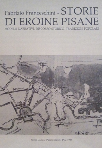 Storie di eroine pisane. Modelli narrativi, discorso storico, tradizioni popolar