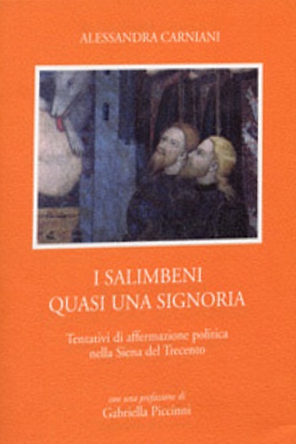 I Salimbeni quasi una signoria. Tentativi di affermazione politica nella Siena d
