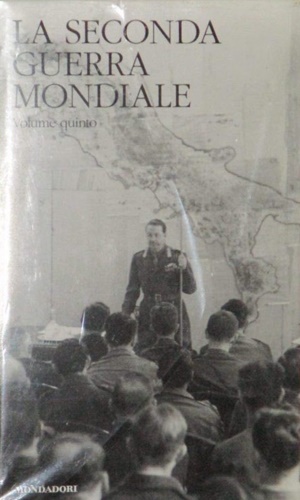La seconda guerra mondiale. Vol.V:La campagna d'Italia. Da Theran a Roma.