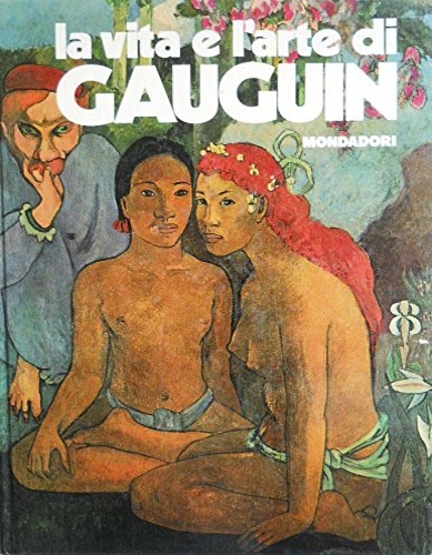 La vita e l'arte di Gauguin.