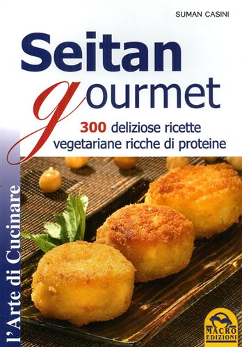 9788862292436-Seitan gourmet. 300 deliziose ricette vegetariane ricche di proteine.
