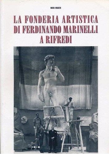 La fonderia artistica di Ferdinando Marinelli a Rifredi /Ferdinando Marinelli's