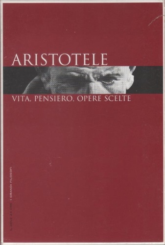 Aristotele.: vita, pensiero, opere scelte.