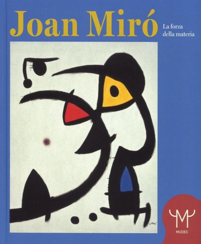 9788866483106-Joan Mirò. La forza della materia.