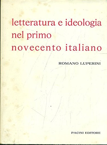 Letteratura e ideologia nel primo Novecento italiano.