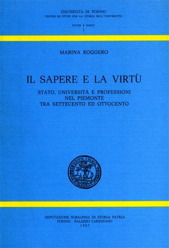 Il sapere e la virtù. Stato, Università e professioni nel Piemonte tra Settecent