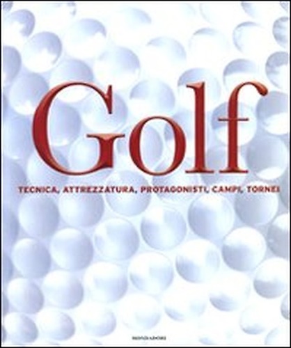 9788837064051-Golf. Tecnica - Attrezzatura - Protagonisti - Campi - Tornei.