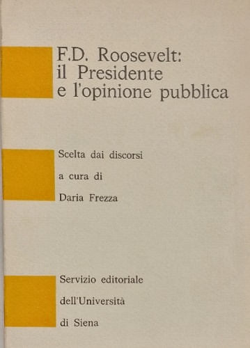 F. D. Roosevelt: il presidente e l'opinione pubblica. Scelta di discorsi 1929-19