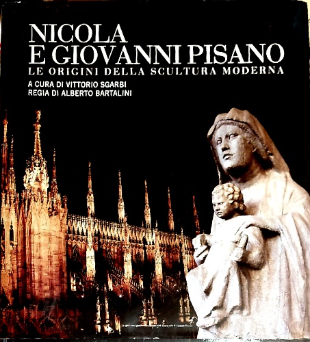 Nicola e Giovanni Pisano. Le origini della scultura moderna.