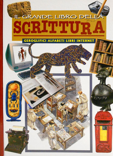 9788821558993-Il grande libro della scrittura. Geroglifici, alfabeti, libri e internet.