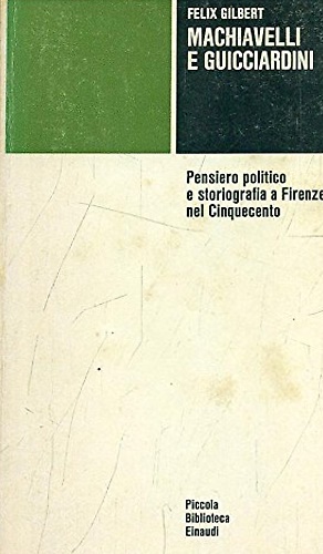 Machiavelli e Guicciardini. Pensiero politico e storiografia a Firenze nel Cinqu