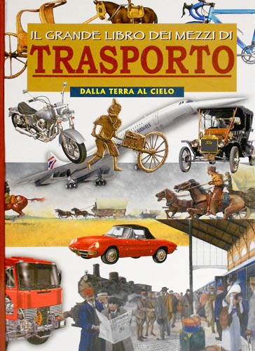 9788821558986-Il grande libro dei mezzi di trasporto. Dalla terra al cielo.