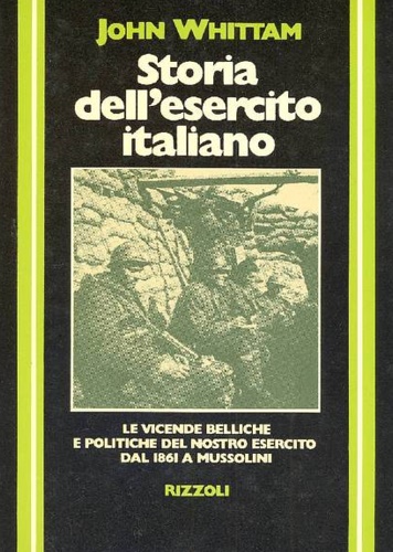 Storia dell'Esercito Italiano.Le vicende belliche e politiche dell'esercito dal