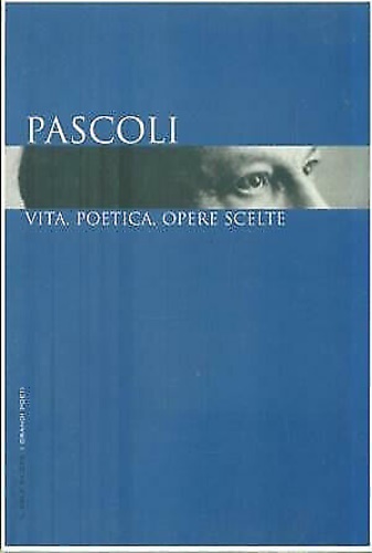 Pascoli: vita, poetica, opere scelte.
