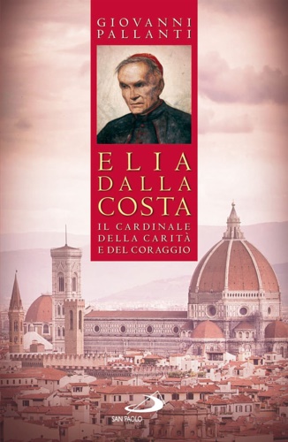 9788821573682-Elia Dalla Costa il cardinale della carità e del coraggio.