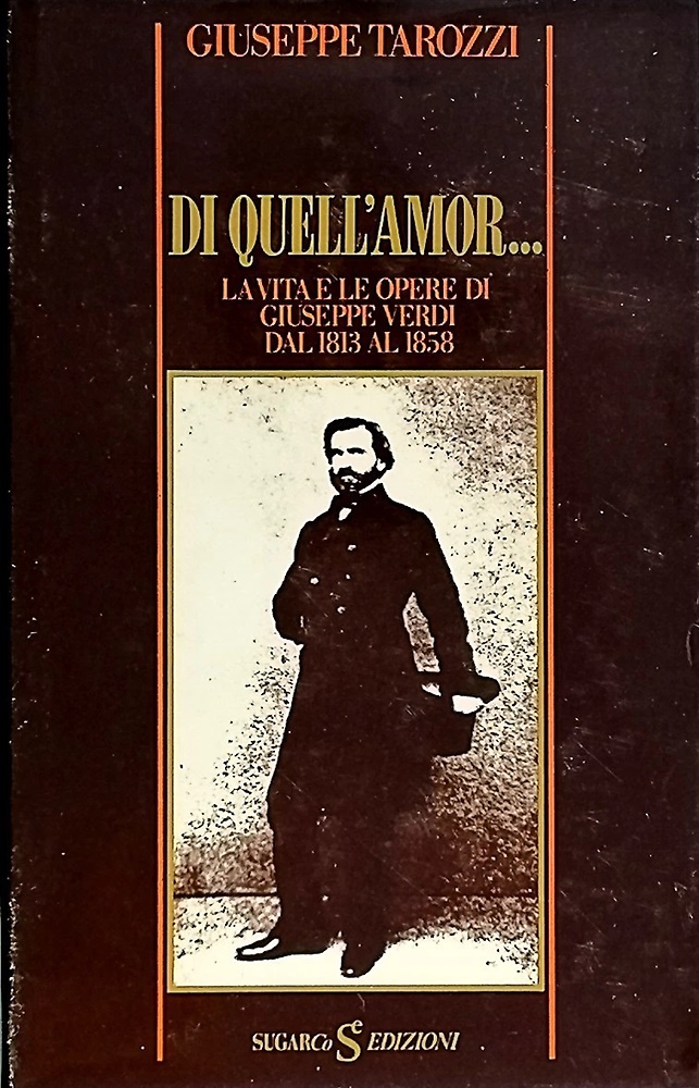 Di quell'amor...La vita e le opere di Giuseppe Verdi dal 1813 al 1858.
