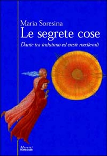 9788871862002-Le segrete cose. Dante tra induismo ed eresie medievali.
