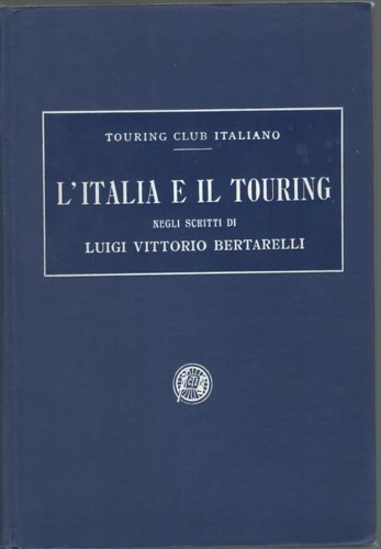 L'Italia e il Touring negli scritti di Luigi Vittorio Bertarelli.