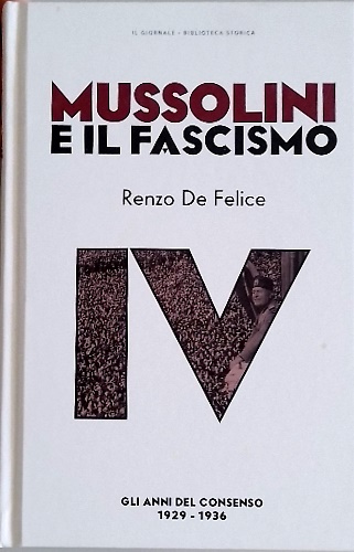 Mussolini e il fascismo. Vol.IV: Gli anni del consenso. 1929-1936.