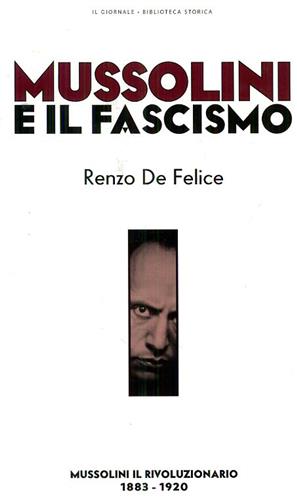 Mussolini e il fascismo. Vol.I: Mussolini il rivoluzionario 1883-1920.