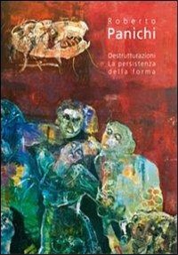 9788859606161-Roberto Panichi. Destrutturazioni. La persistenza della forma.