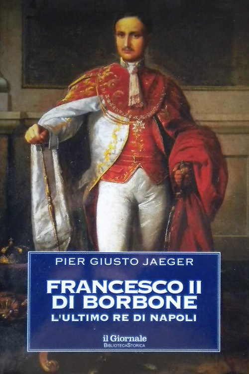 Francesco II di Borbone. L'ultimo re di Napoli.
