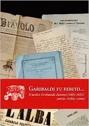9788859610045-Garibaldi fu ferito... Il medico Ferdinando Zannetti (1801-1881): patria, civilt