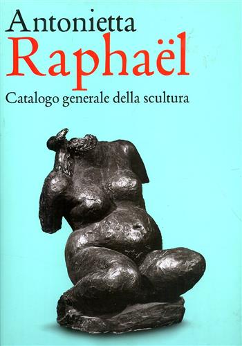 9788842223672-Antonietta Raphael Mafai. Catalogo Generale della scultura.