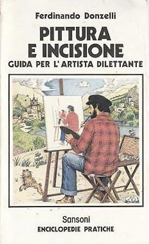 Pittura e incisione. Guida per l'artista dilettante.