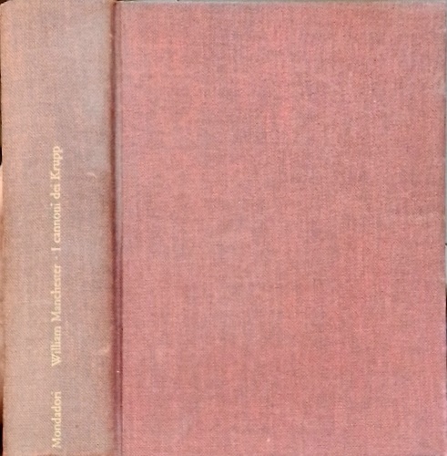 I cannoni dei Krupp. Storia di una dinastia 1578-1968.