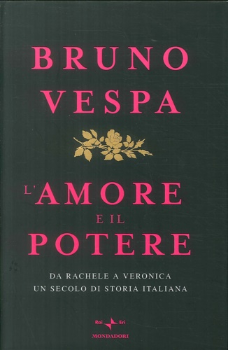 9788804572688-L' amore e il potere. Da Rachele a Veronica, un secolo di storia italiana.