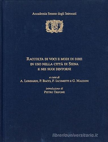 Raccolta di voci e modi di dire in uso nella città di Siena e nei suoi dintorni.