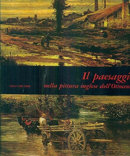 Il paesaggio nella pittura inglese dell' Ottocento.